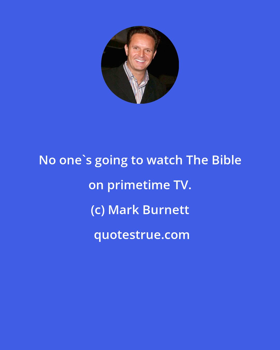 Mark Burnett: No one's going to watch The Bible on primetime TV.