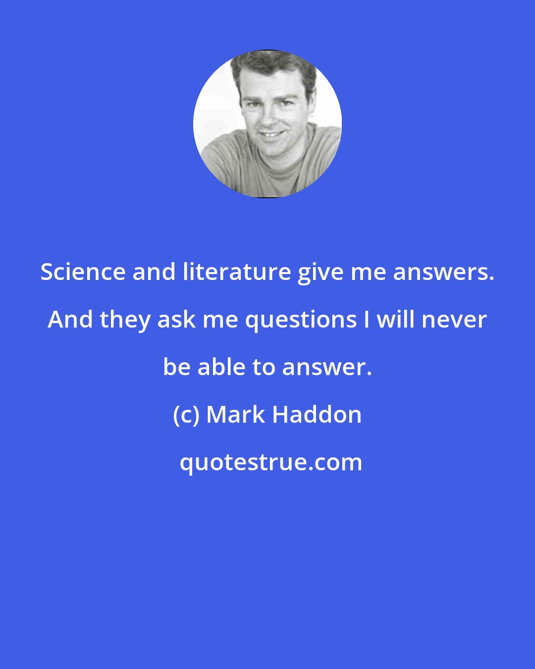 Mark Haddon: Science and literature give me answers. And they ask me questions I will never be able to answer.