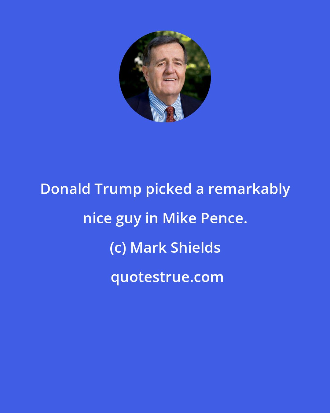 Mark Shields: Donald Trump picked a remarkably nice guy in Mike Pence.