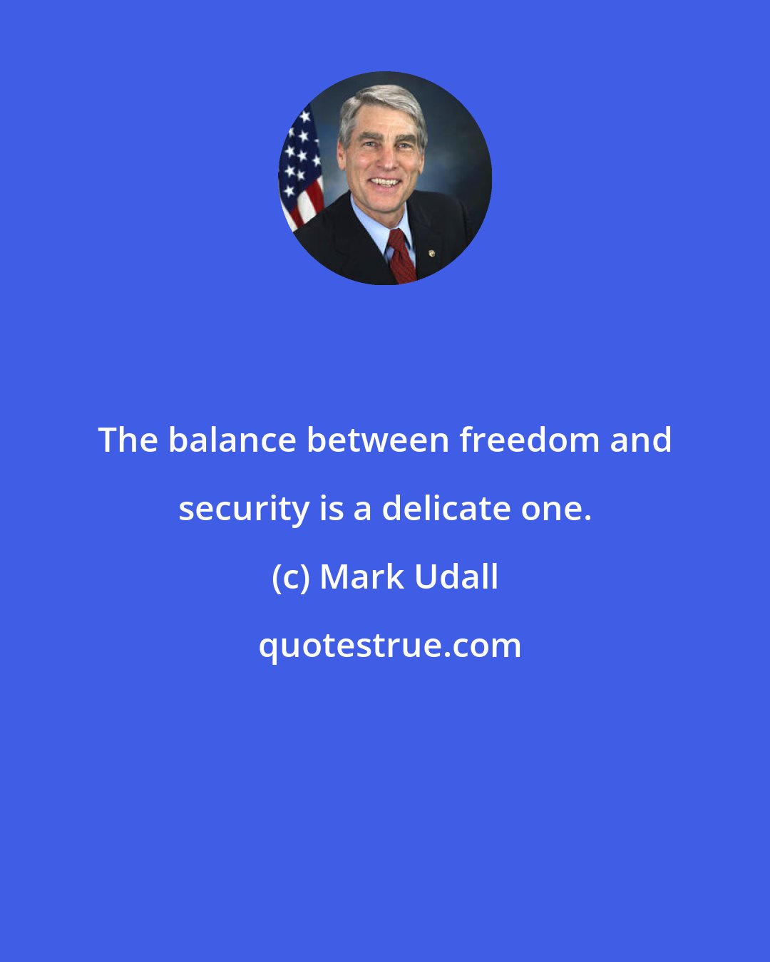 Mark Udall: The balance between freedom and security is a delicate one.