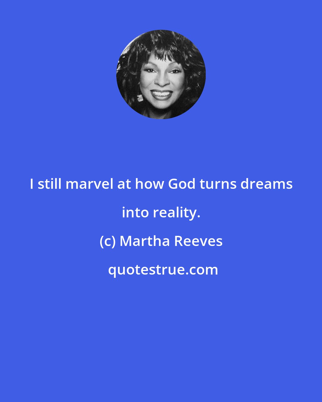 Martha Reeves: I still marvel at how God turns dreams into reality.