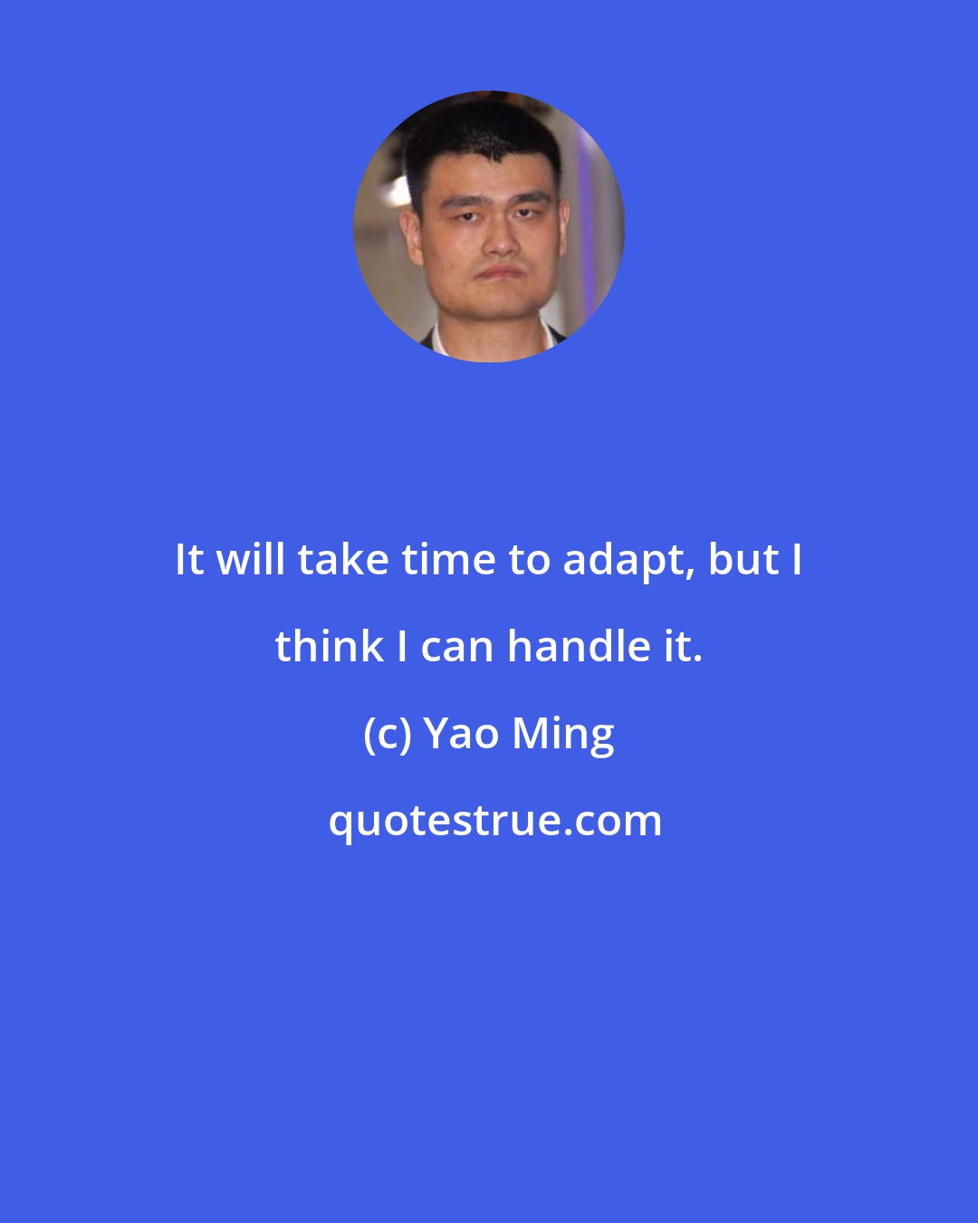 Yao Ming: It will take time to adapt, but I think I can handle it.