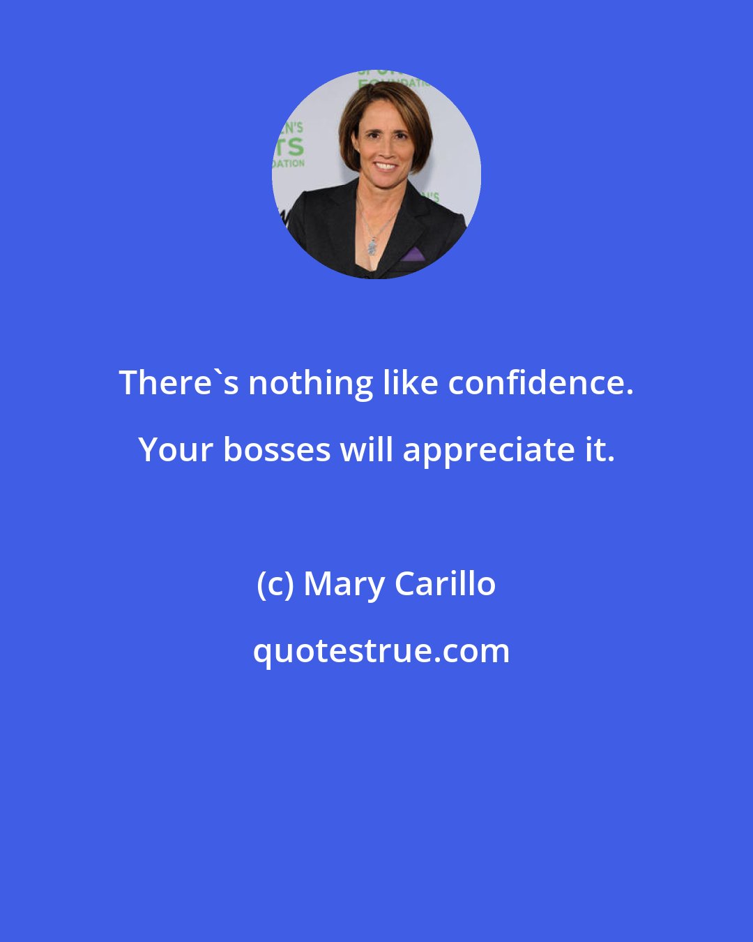 Mary Carillo: There's nothing like confidence. Your bosses will appreciate it.