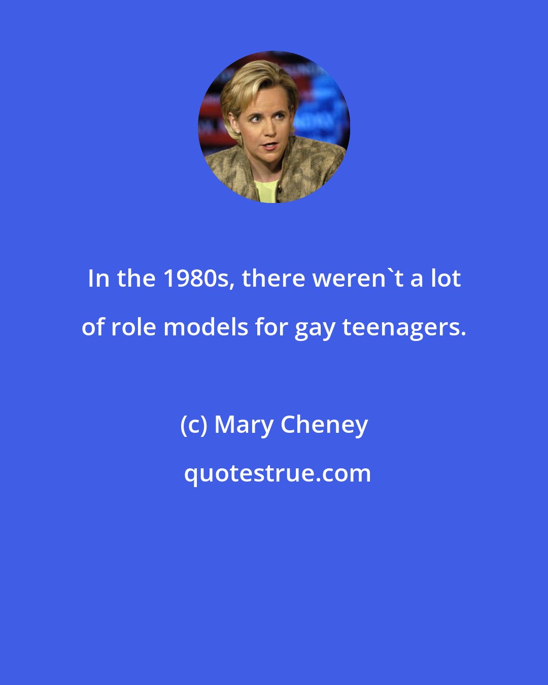 Mary Cheney: In the 1980s, there weren't a lot of role models for gay teenagers.
