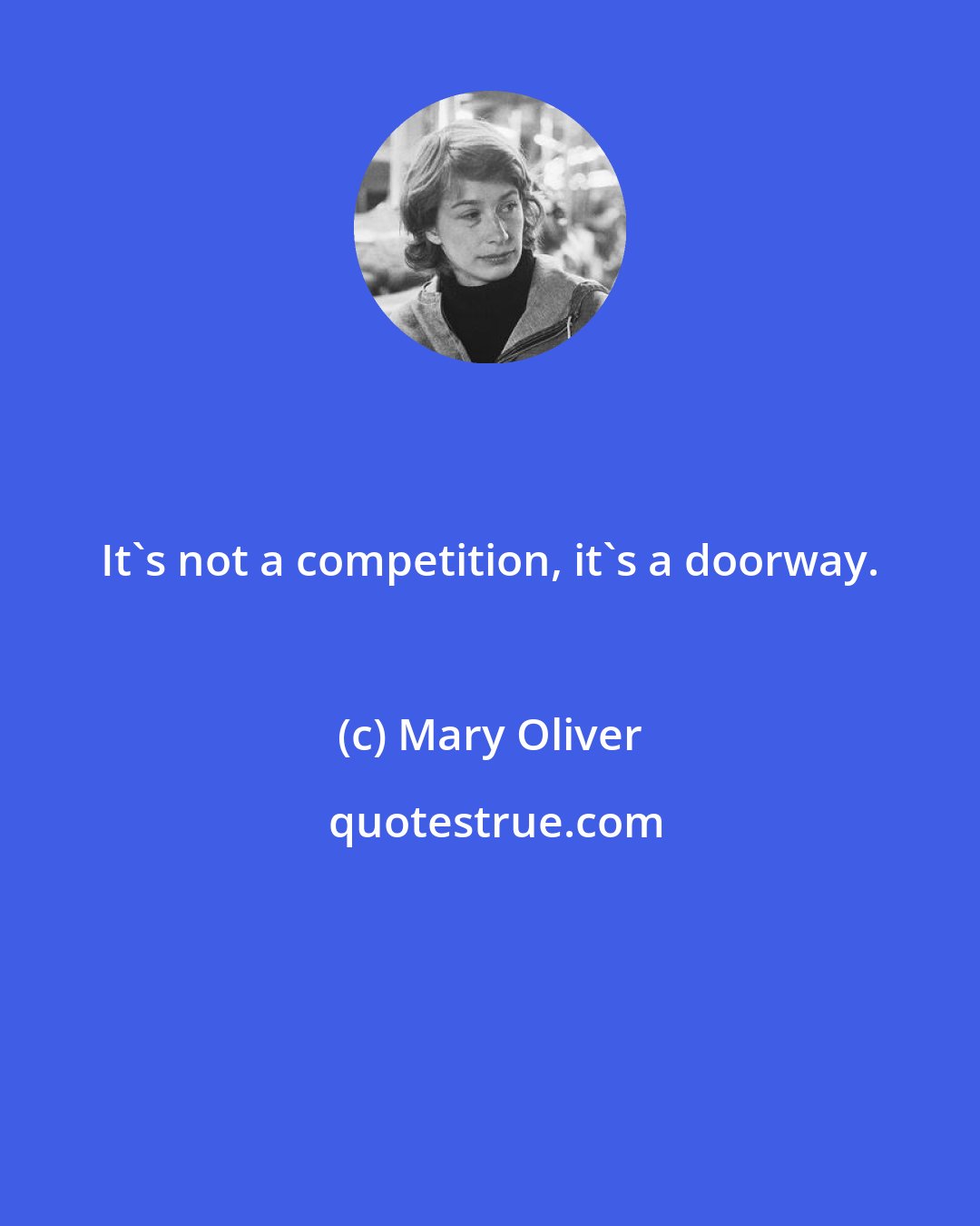 Mary Oliver: It's not a competition, it's a doorway.