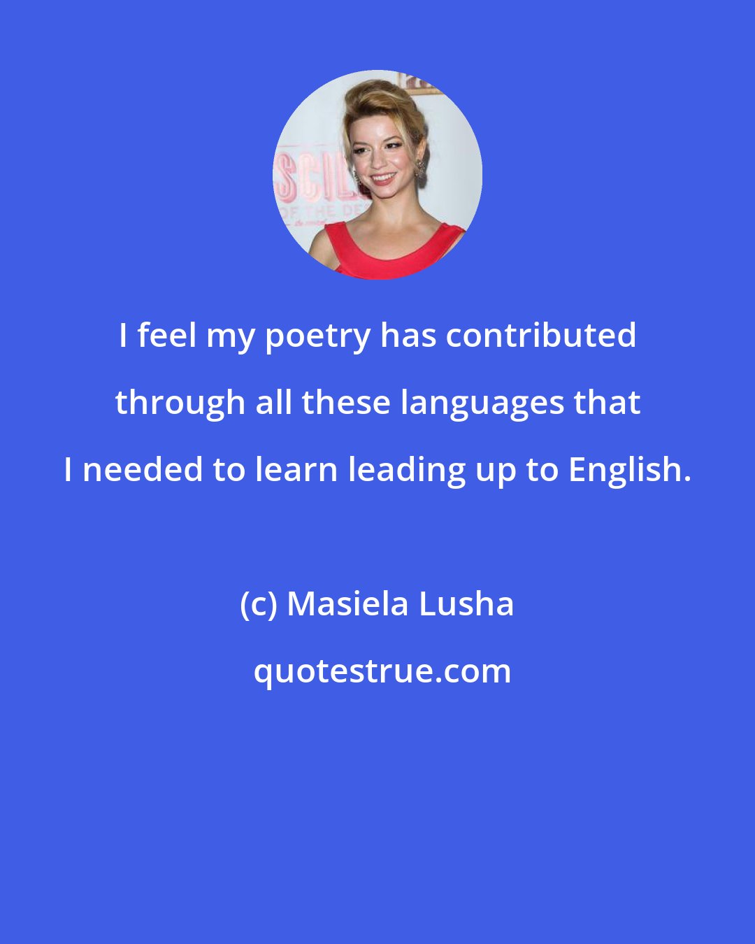 Masiela Lusha: I feel my poetry has contributed through all these languages that I needed to learn leading up to English.