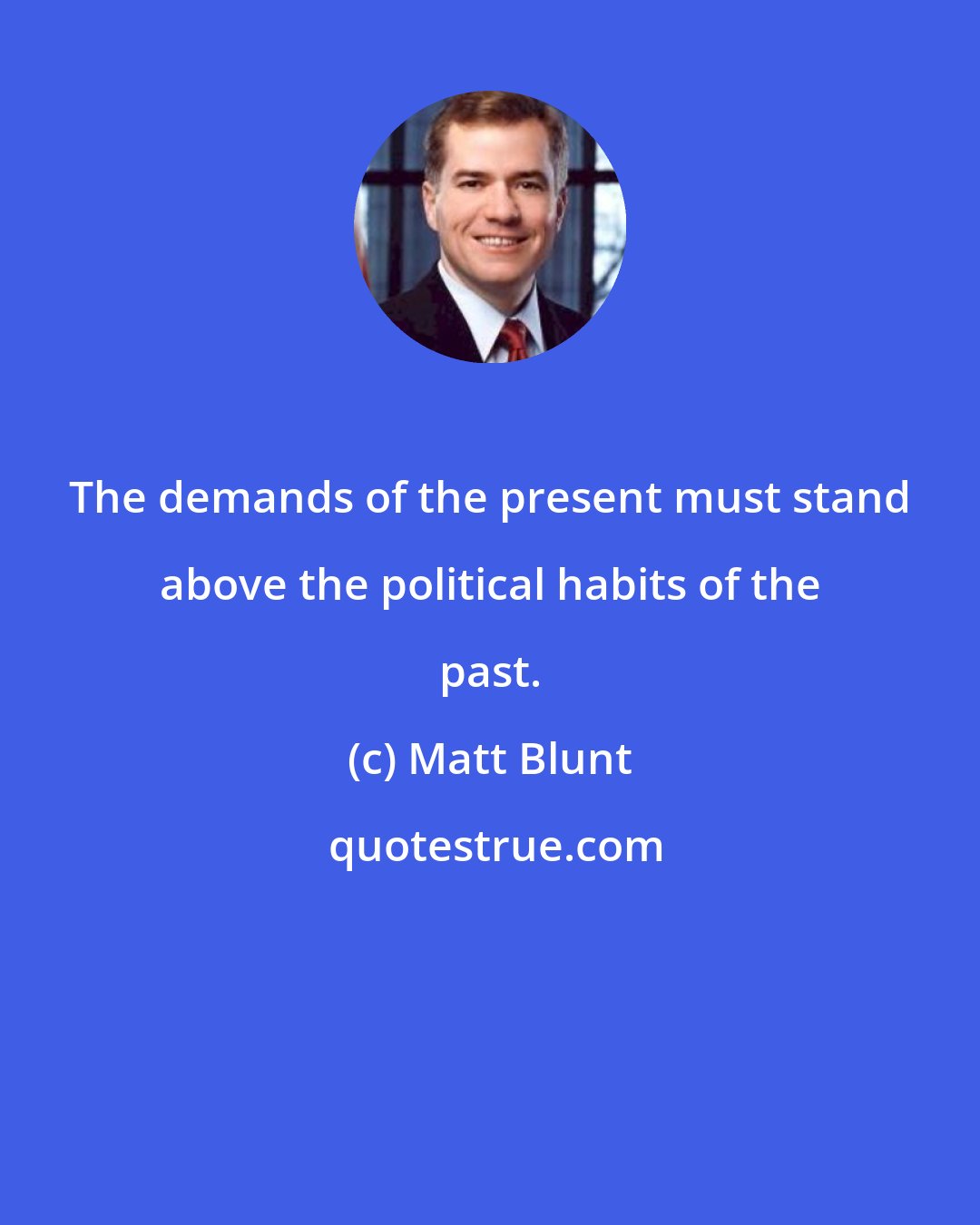 Matt Blunt: The demands of the present must stand above the political habits of the past.