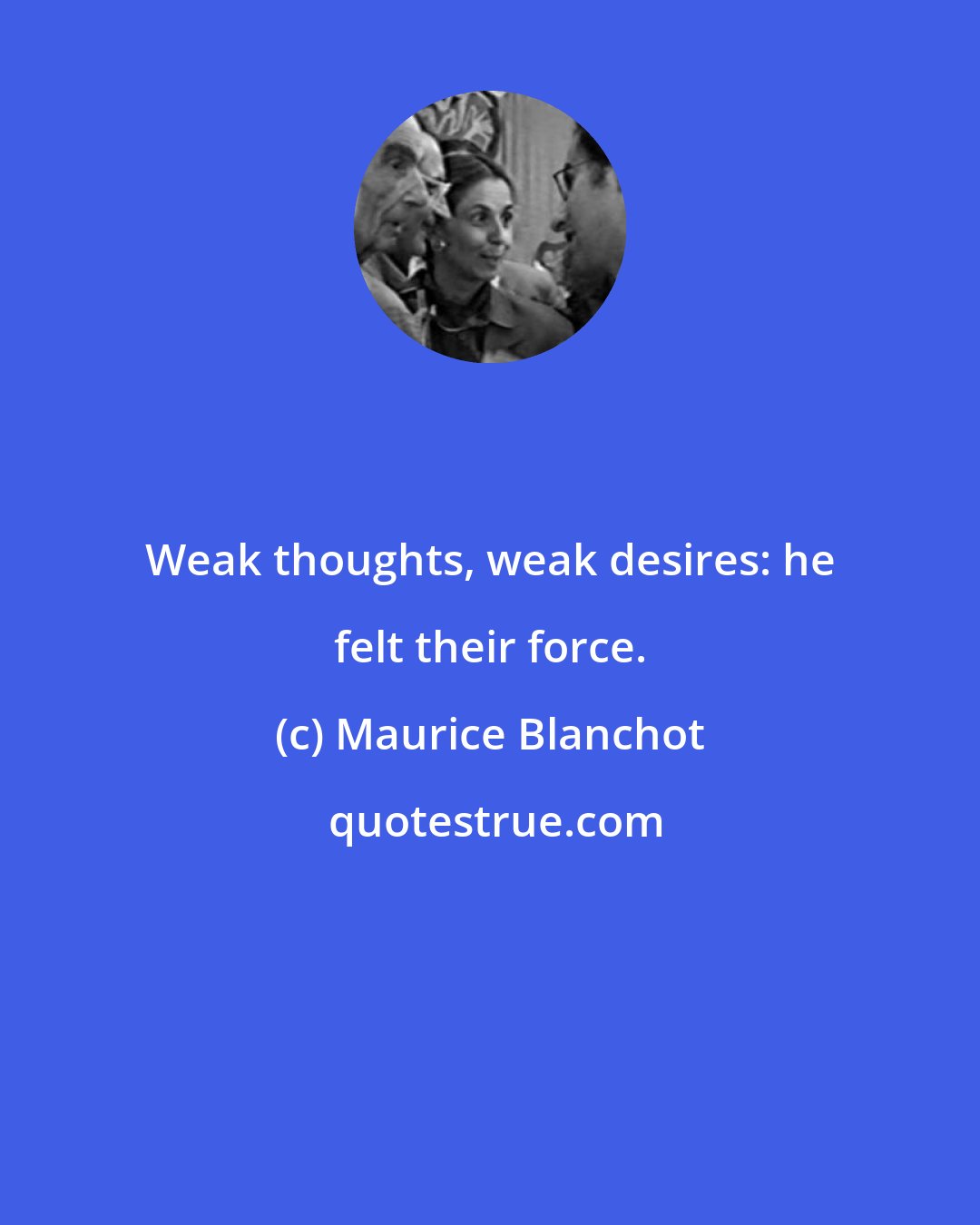 Maurice Blanchot: Weak thoughts, weak desires: he felt their force.