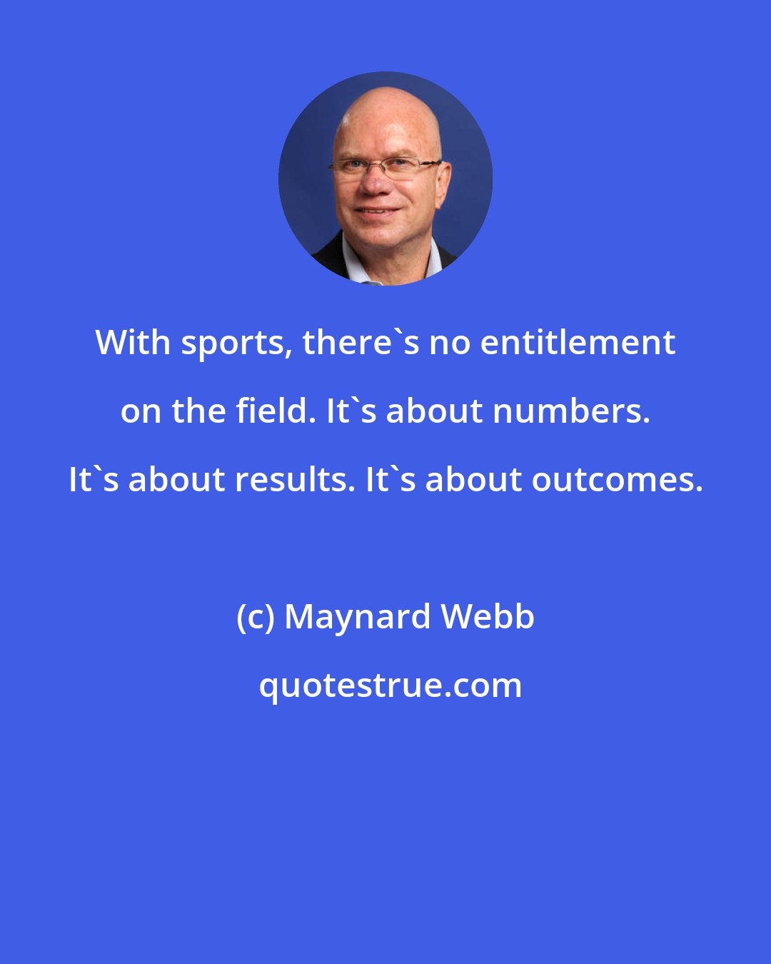 Maynard Webb: With sports, there's no entitlement on the field. It's about numbers. It's about results. It's about outcomes.
