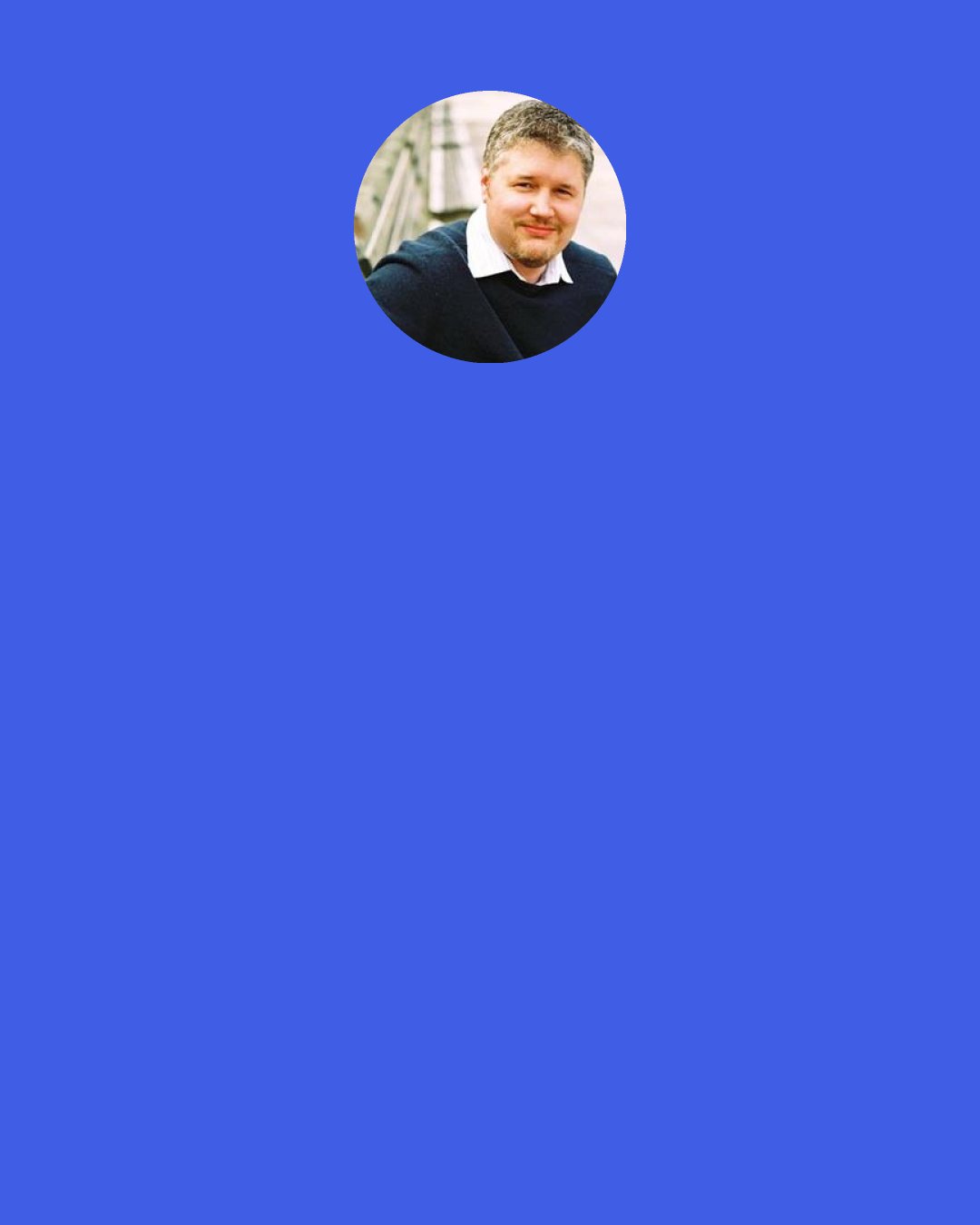 Michael Buckley: I was going to say he's aimless," the witch replied. "I know he's a bit old to be old to living at home with his mom, but he's had a difficult time holding a job. He's worked at Wendy's, Taco Bell, and Burger King, but it all ends the same way- he challenges his manager to combat, takes over the restaurant, and enslaves his coworkers. Then it's back to video games." - Morgan le Fay