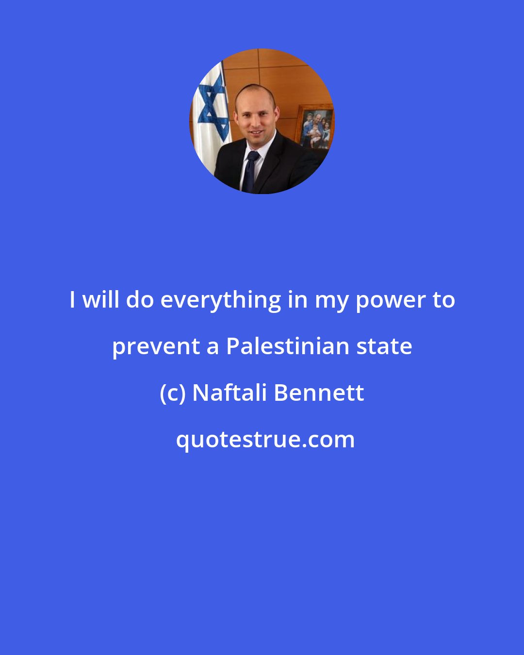 Naftali Bennett: I will do everything in my power to prevent a Palestinian state