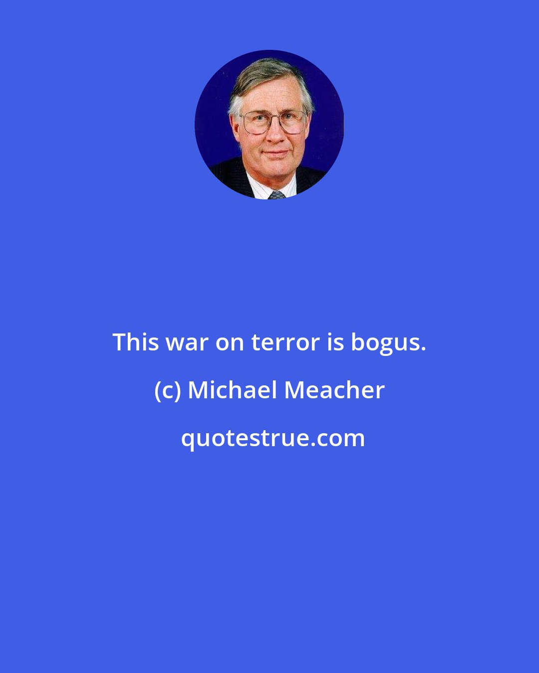 Michael Meacher: This war on terror is bogus.