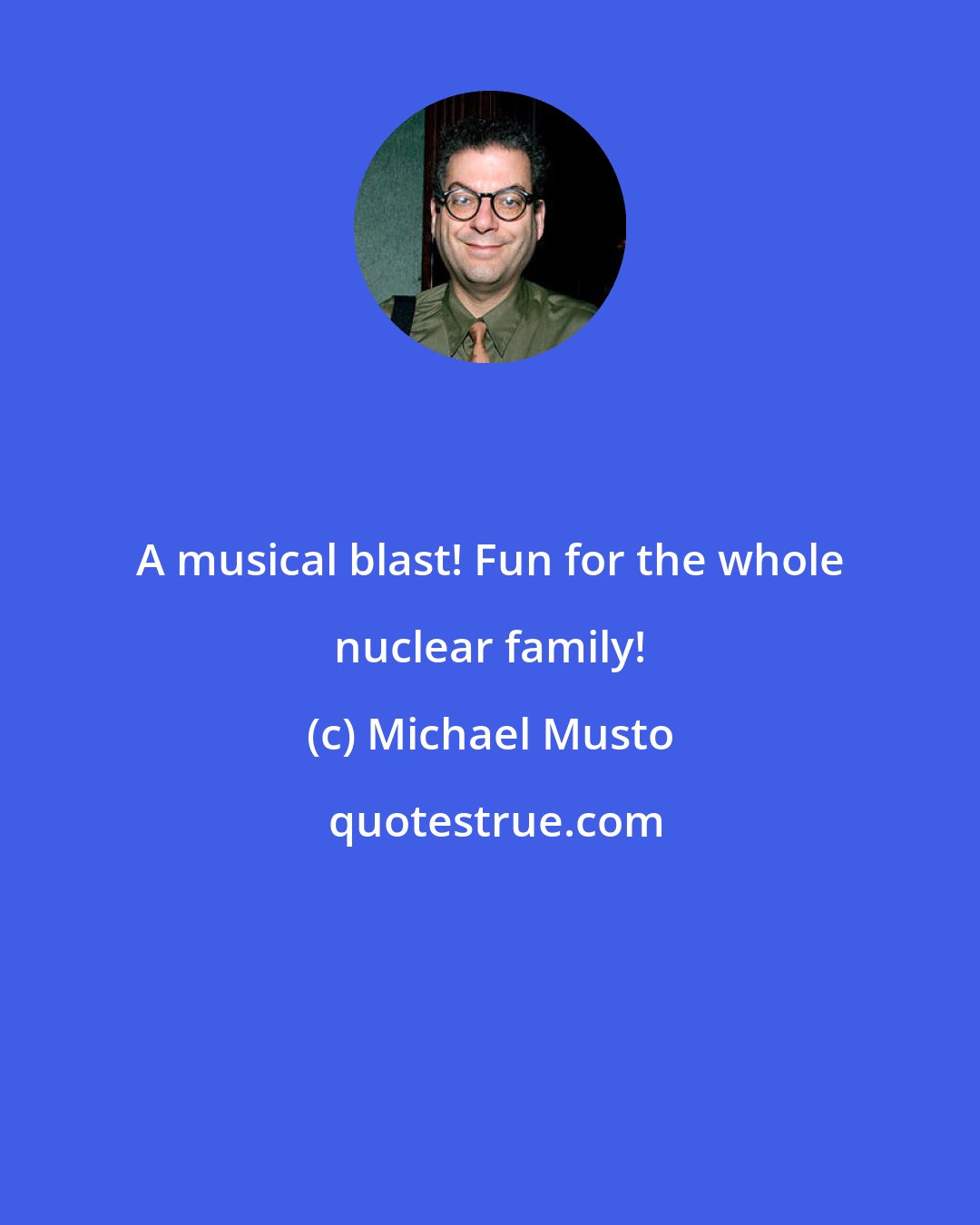 Michael Musto: A musical blast! Fun for the whole nuclear family!