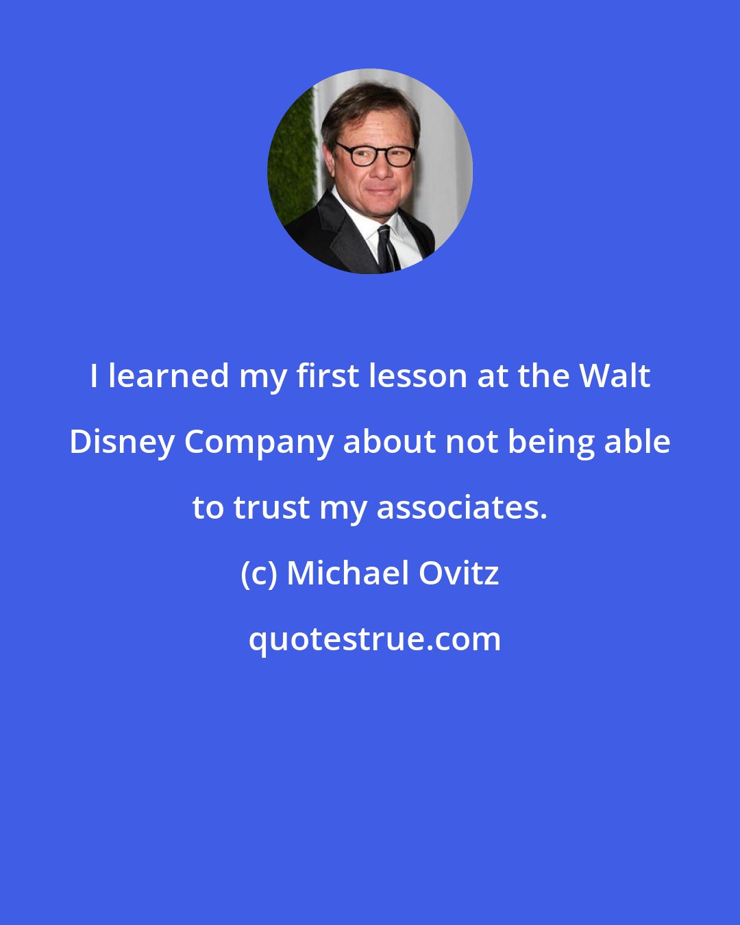 Michael Ovitz: I learned my first lesson at the Walt Disney Company about not being able to trust my associates.